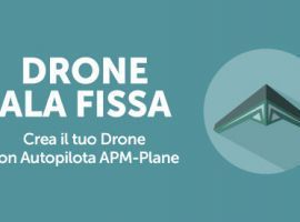 Drone Ala FIssa: Crea il tuo Drone con Autopilota APM-Plane
