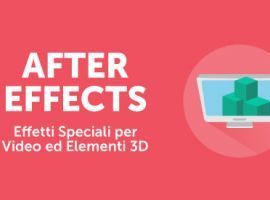 After Effects: Effetti Speciali per Video ed Elementi 3D