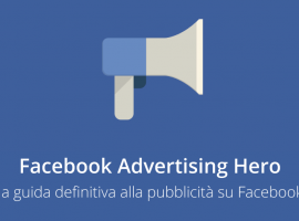 Facebook Advertising Hero: la Guida Definitiva alla Pubblicità su Facebook